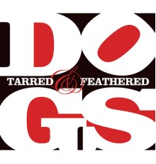 Dogs - Tarred And Feathered