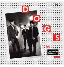 Dogs - The Melodies Massacre Years