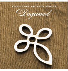 Dogwood - Christian Artists Series: Dogwood