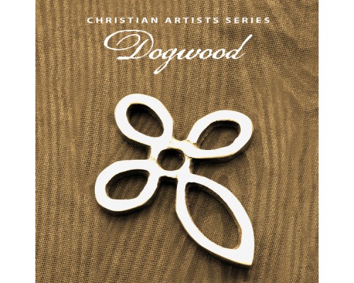 Dogwood - Christian Artists Series: Dogwood