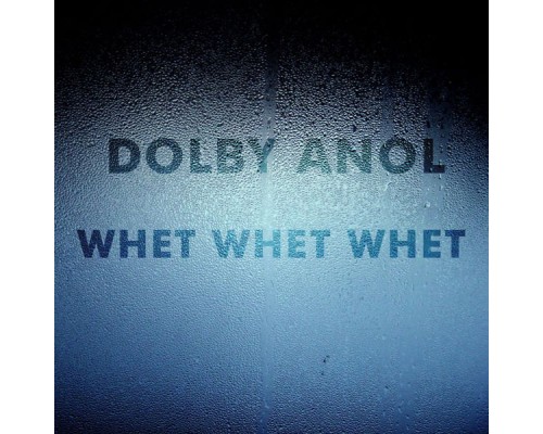 Dolby Anol - Whet Whet Whet