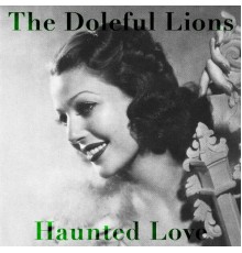 Doleful Lions - Haunted Love