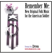Dom - Remember Me - New, Original Folk Music For The American Soldier