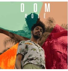 Dom - Rolê