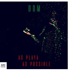 Dom - As Playa As Possible