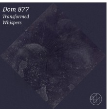 Dom 877 - Transformed / Whispers (Original Mix)