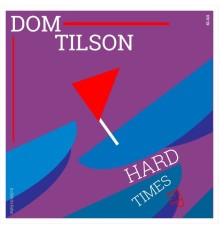 Dom Tilson - Hard Times