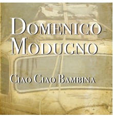 Domenico Modugno - Ciao Ciao Bambina