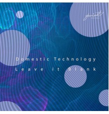 Domestic Technology - Leave It Blank