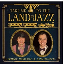 Domingo Mancuello & Adam Swanson - Take Me to the Land of Jazz
