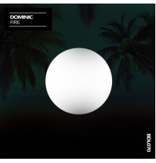 Dominic - Fire (Original Mix)