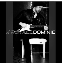 Dominic - I Still Believe