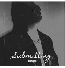 Dominic - Submitting