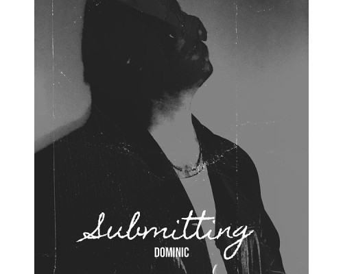 Dominic - Submitting