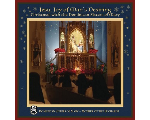 Dominican Sisters of Mary, Mother of the Eucharist - Jesu, Joy of Man's Desiring: Christmas with The Dominican Sisters of Mary Dominican Sisters of Mary, Mother of the Eucharist - Jesu, Joy of Man's Desiring: Christmas with The Dominican Sisters of Mary