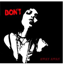 Don't - Away Away