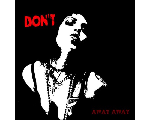 Don't - Away Away