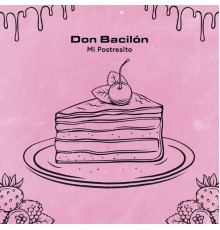 Don Bacilón - Mi Postresito