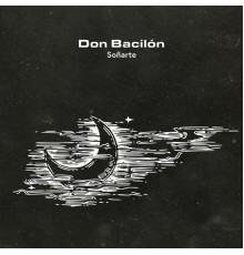 Don Bacilón - Soñarte
