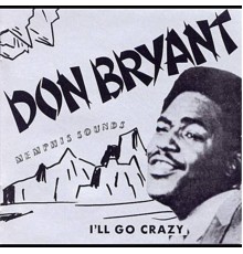 Don Bryant - I'll Go Crazy