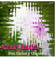 Don Carlos - Crazy Latin