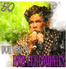 Don Carlos - Dub Ceremonies