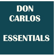 Don Carlos - Don Carlos Essentials