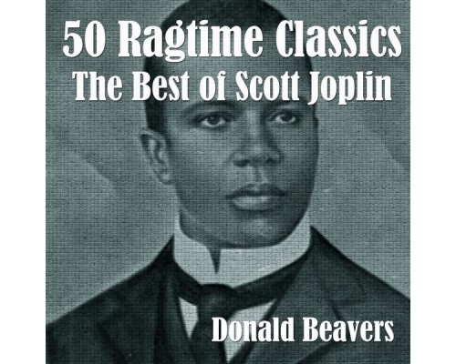 Donald Beavers - 50 Ragtime Classics: The Best of Scott Joplin