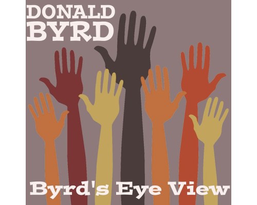 Donald Byrd - Donald Byrd: Byrd's Eye View Donald Byrd - Donald Byrd: Byrd's Eye View