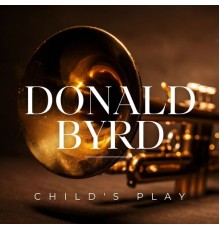 Donald Byrd - Child's Play