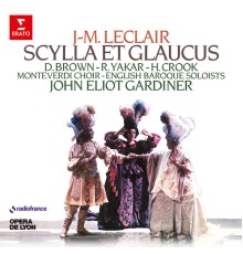 Donna Brown, Howard Crook, English Baroque Soloists & John Eliot Gardiner - Leclair: Scylla et Glaucus, Op. 11