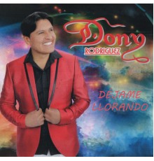 Dony Rodriguez - Déjame Llorando