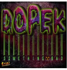 Dopek - Something Bad