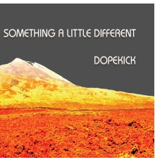 Dopekick - Something a Little Different