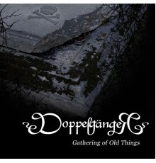 Doppelgänger - Gathering of Old Things