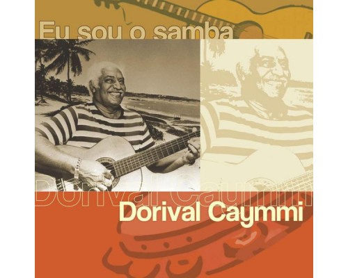 Dorival Caymmi - Eu Sou O Samba - Dorival Caymmi Dorival Caymmi - Eu Sou O Samba - Dorival Caymmi