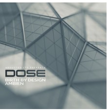 Dose - Birth by Design / Ambien