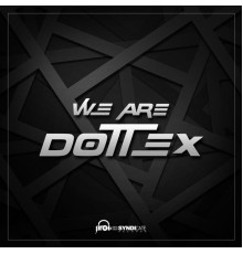 Dottex - We Are Dottex