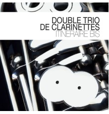 Double Trio De Clarinettes - Itineraire Bis