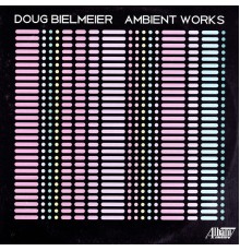 Doug Bielmeier - Ambient Works