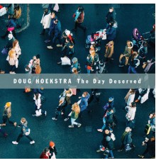 Doug Hoekstra - The Day Deserved