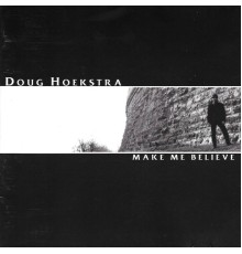 Doug Hoekstra - Make Me Believe