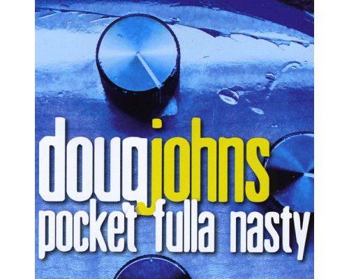 Doug Johns - Pocket Fulla Nasty