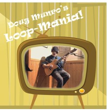 Doug Munro - Loop-Mania!