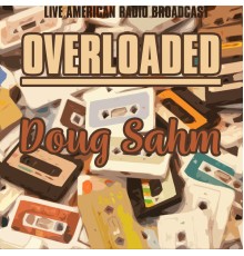 Doug Sahm - Overloaded (Live)