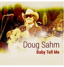 Doug Sahm - Baby Tell Me