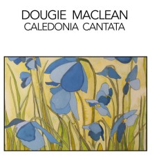 Dougie MacLean - Caledonia Cantata