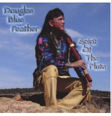 Douglas Blue Feather - Spirit Of The Flute