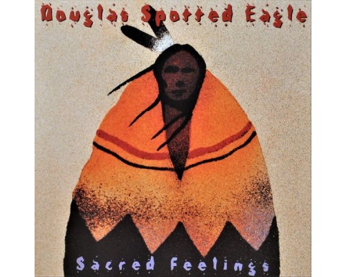 Douglas Spotted Eagle - Sacred Feelings