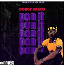 Dougy Draco, Fanbrown - Pon It